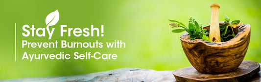 Prevent Burnouts with Ayurvedic Self-Care