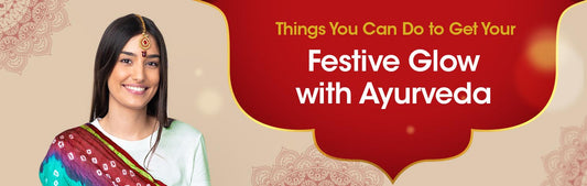 6 Things You Can Do to Get Your Festive Glow with Ayurveda