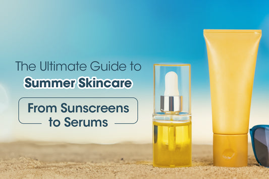 The Ultimate Guide to Summer Skincare: From Sunscreens to Serums