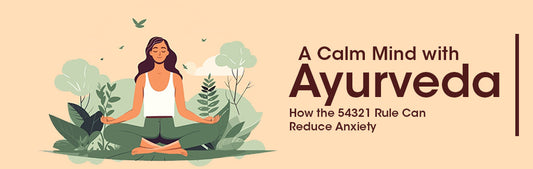 A Calm Mind with Ayurveda: How the 54321 Rule Can Reduce Anxiety