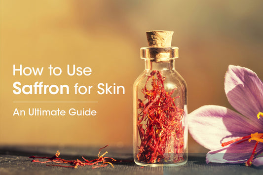 How to Use Saffron for Skin: An Ultimate Guide