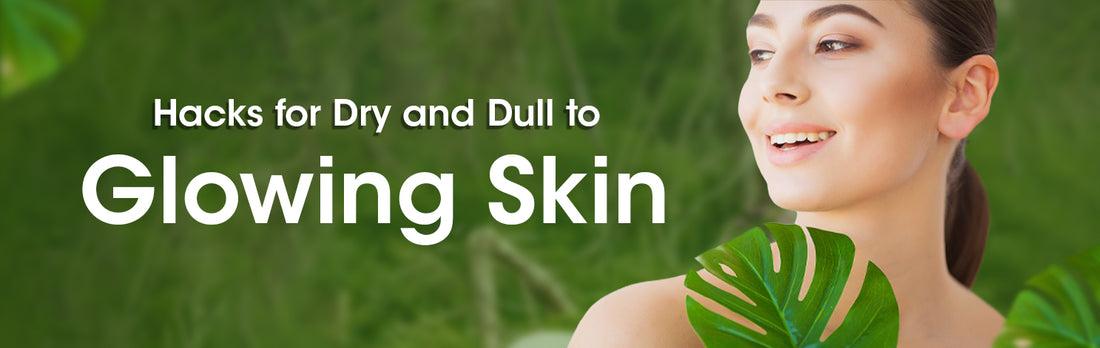 HACKS FOR DRY AND DULL SKIN TO GLOWING SKIN