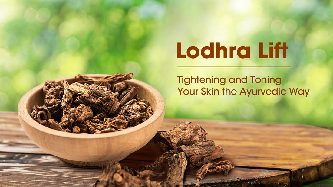 Lodhra Lift: Tightening and Toning Your Skin the Ayurvedic Way