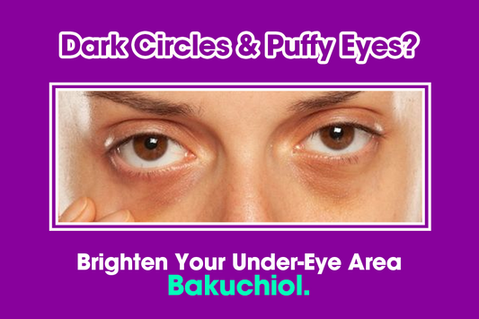 Dark Circles and Puffy Eyes? Brighten Your Under-Eye Area with Bakuchiol.