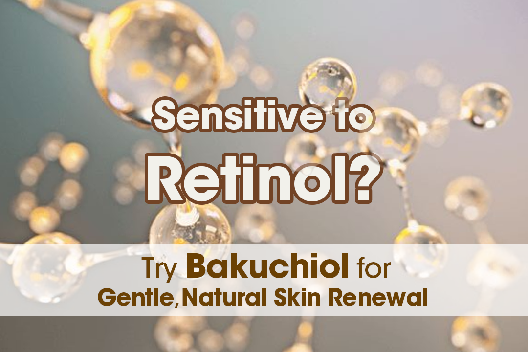 Sensitive to Retinol? Try Bakuchiol for Gentle, Natural Skin Renewal