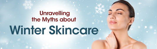 Unravelling the Myths about winter skincare