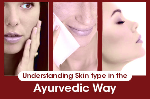 Understanding Skin type in the Ayurvedic Way