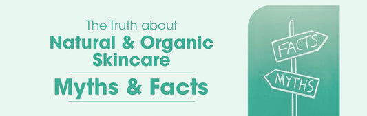 The Truth about Natural and Organic Skincare: Myths and Facts