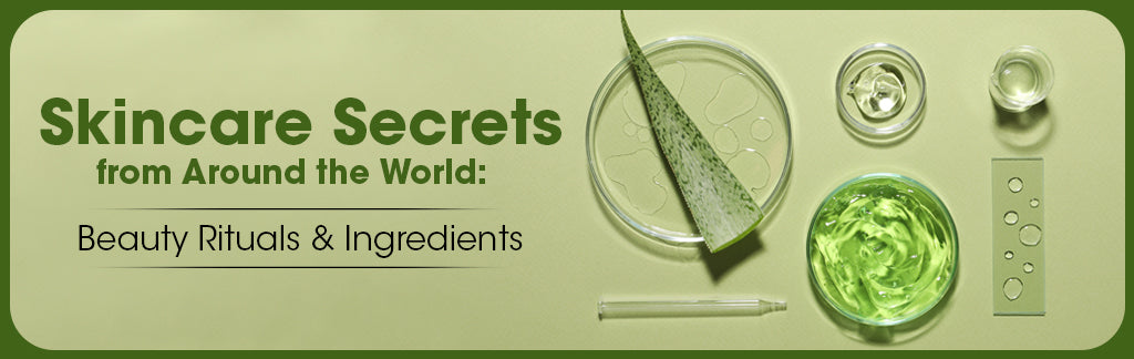 Skincare Secrets from Around the World: Beauty Rituals and Ingredients