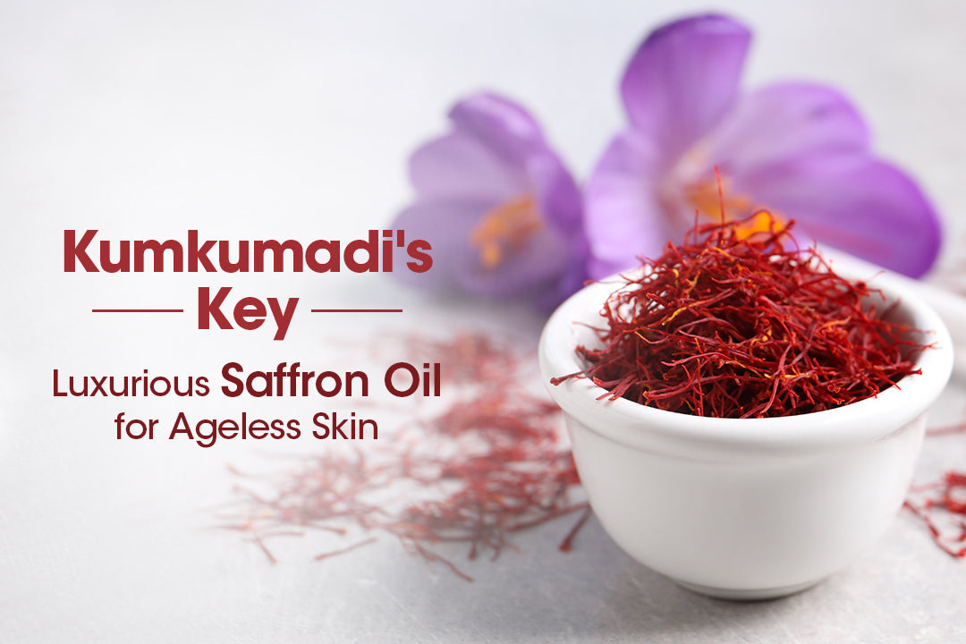 Kumkumadi's Key: Luxurious Saffron Oil for Ageless Skin