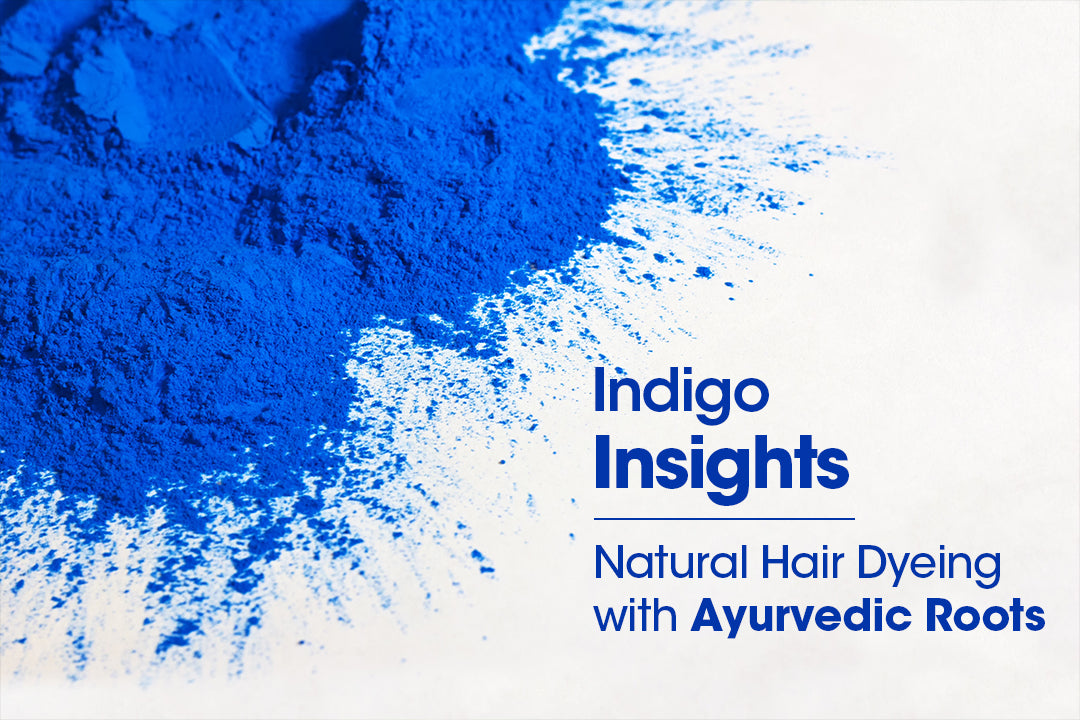Indigo Insights: Natural Hair Dyeing with Ayurvedic Roots