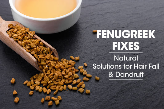 Fenugreek Fixes: Natural Solutions for Hair Fall and Dandruff