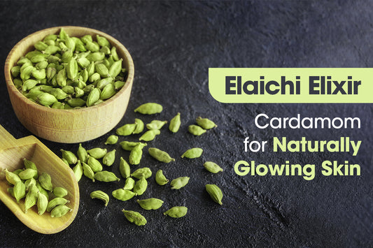 Elaichi Elixir: Cardamom for Naturally Glowing Skin