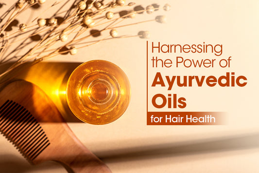 Harnessing the Power of Ayurvedic Oils for Hair Health